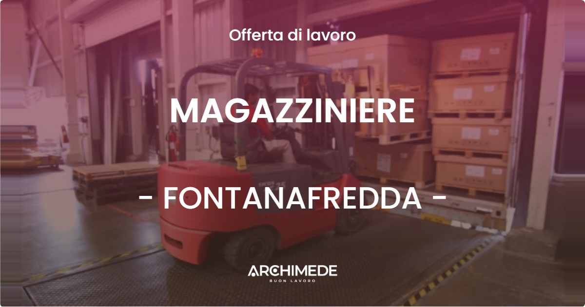 OFFERTA LAVORO - MAGAZZINIERE - FONTANAFREDDA (PN)