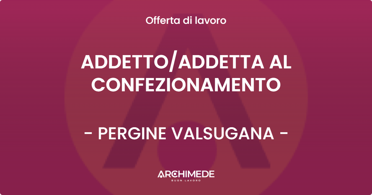 OFFERTA LAVORO - ADDETTOADDETTA AL CONFEZIONAMENTO - PERGINE VALSUGANA