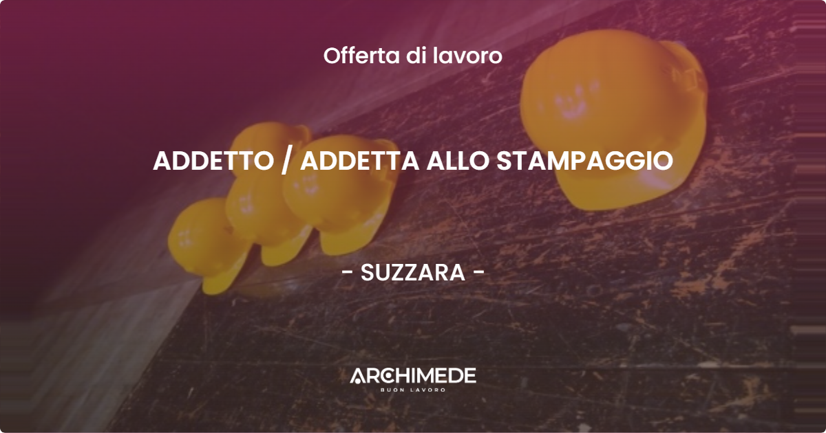 OFFERTA LAVORO - ADDETTO  ADDETTA ALLO STAMPAGGIO - SUZZARA