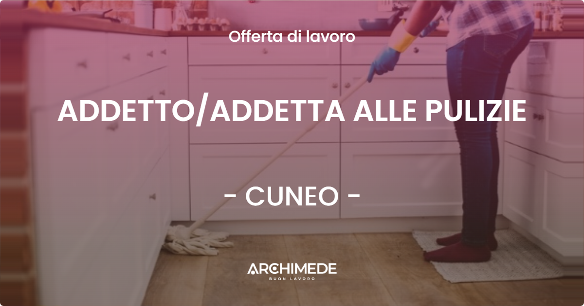 OFFERTA LAVORO - ADDETTO/ADDETTA ALLE PULIZIE - CUNEO (CN)