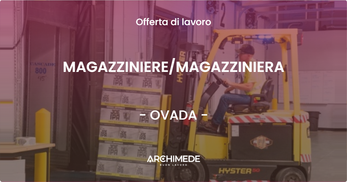 OFFERTA LAVORO - MAGAZZINIERE/MAGAZZINIERA - OVADA (AL)