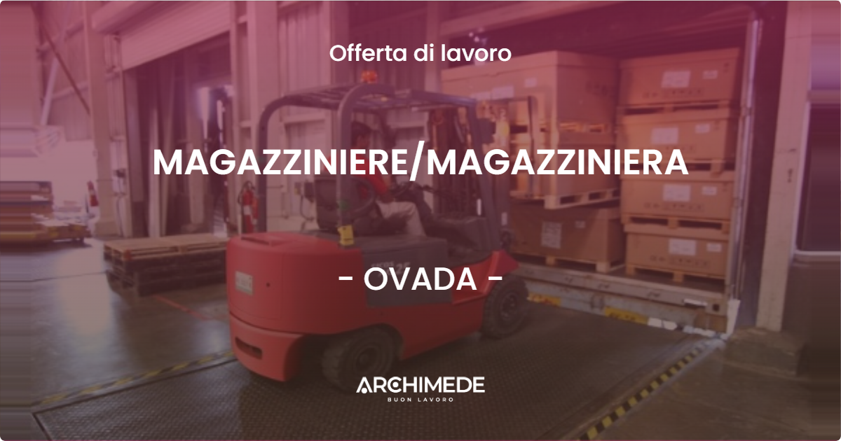 OFFERTA LAVORO - MAGAZZINIEREMAGAZZINIERA - OVADA