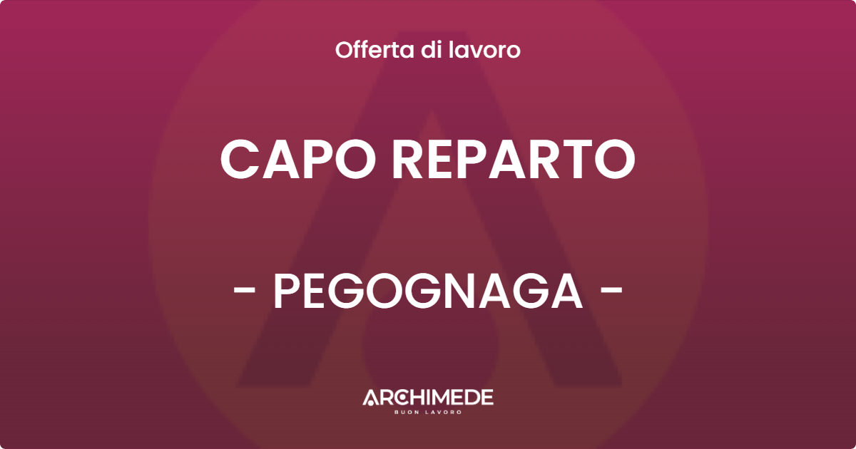 OFFERTA LAVORO - CAPO REPARTO - PEGOGNAGA