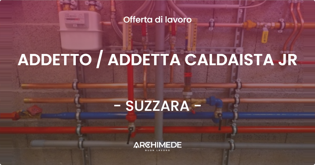 OFFERTA LAVORO - ADDETTO  ADDETTA CALDAISTA JR - SUZZARA