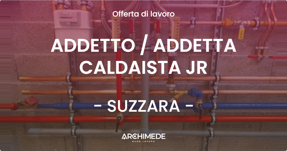 OFFERTA LAVORO - ADDETTO  ADDETTA CALDAISTA JR - SUZZARA