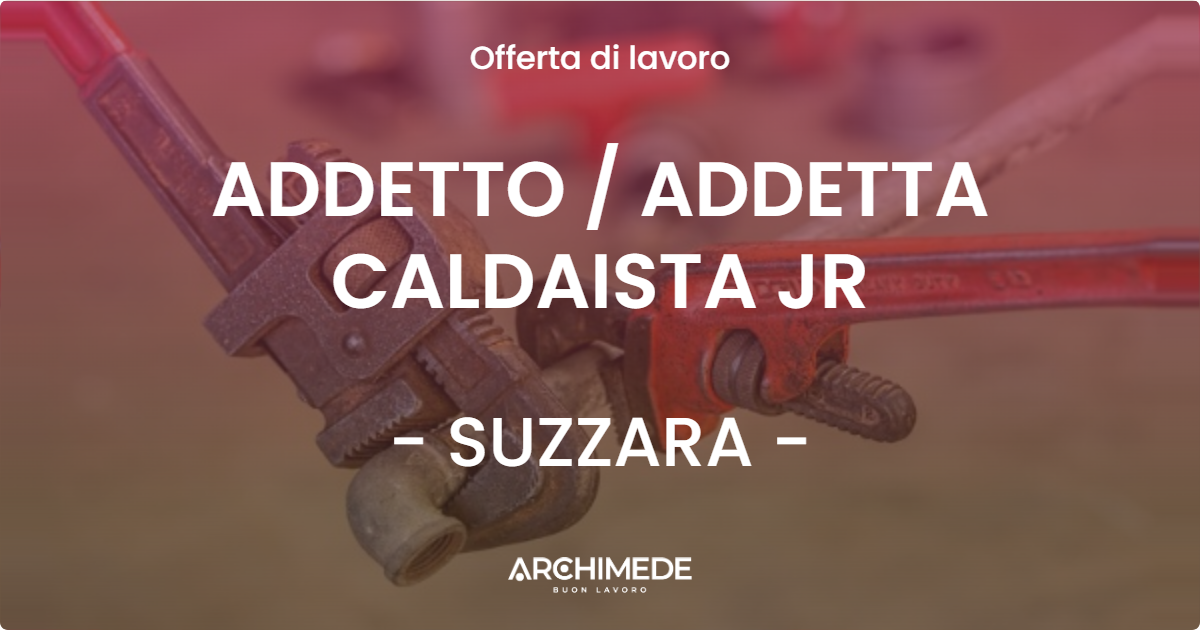 OFFERTA LAVORO - ADDETTO  ADDETTA CALDAISTA JR - SUZZARA
