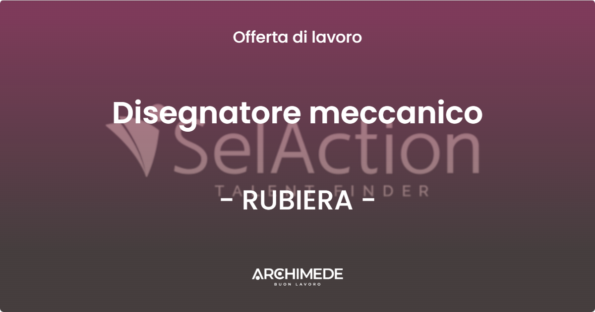 OFFERTA LAVORO - Disegnatore meccanico - RUBIERA (RE)