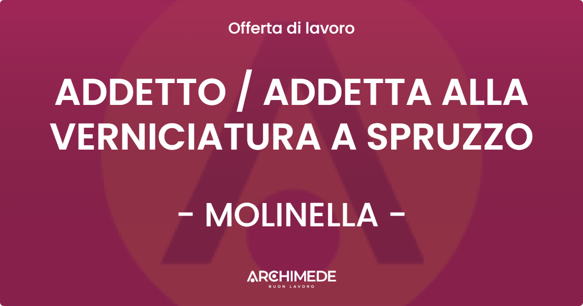OFFERTA LAVORO - ADDETTO / ADDETTA ALLA VERNICIATURA A SPRUZZO - MOLINELLA (BO)