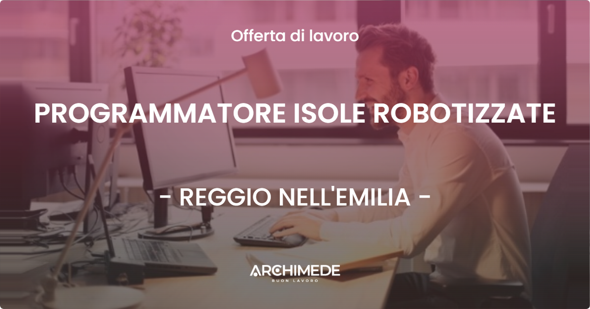 OFFERTA LAVORO - PROGRAMMATORE ISOLE ROBOTIZZATE - REGGIO NELL'EMILIA