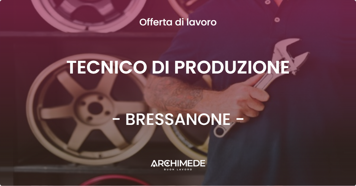OFFERTA LAVORO - TECNICO DI PRODUZIONE - BRESSANONE (BZ)