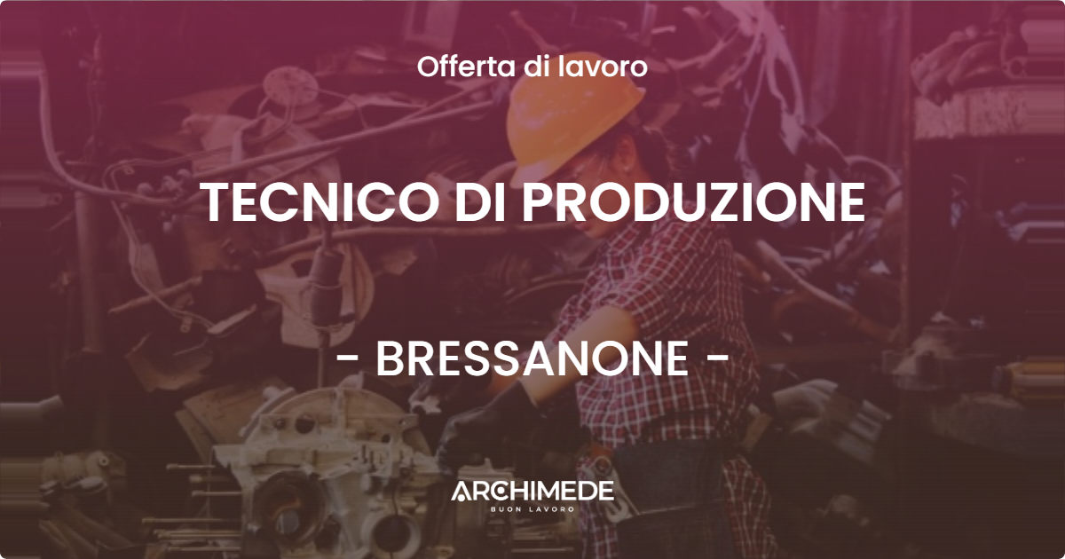OFFERTA LAVORO - TECNICO DI PRODUZIONE - BRESSANONE (BZ)
