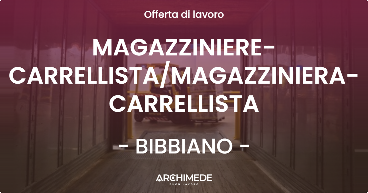 OFFERTA LAVORO - MAGAZZINIERE-CARRELLISTA/MAGAZZINIERA-CARRELLISTA - BIBBIANO (RE)