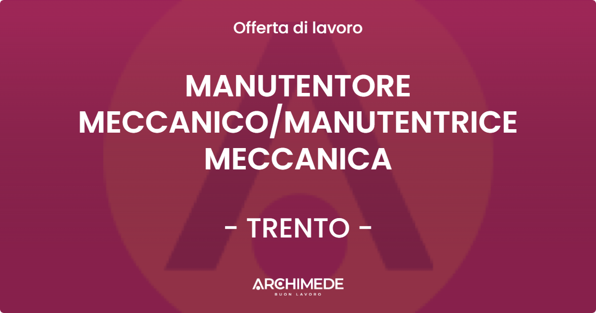 OFFERTA LAVORO - MANUTENTORE MECCANICOMANUTENTRICE MECCANICA - TRENTO