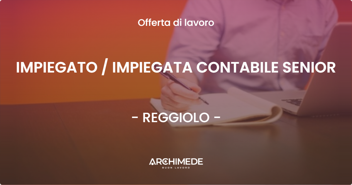 OFFERTA LAVORO - IMPIEGATO  IMPIEGATA CONTABILE SENIOR - REGGIOLO