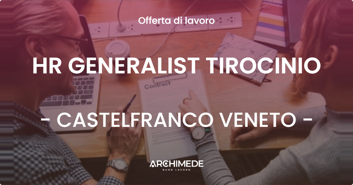 OFFERTA LAVORO - HR GENERALIST TIROCINIO - CASTELFRANCO VENETO (TV)