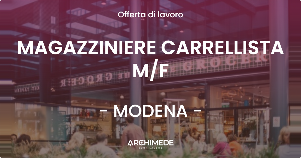 OFFERTA LAVORO - MAGAZZINIERE CARRELLISTA MF - MODENA