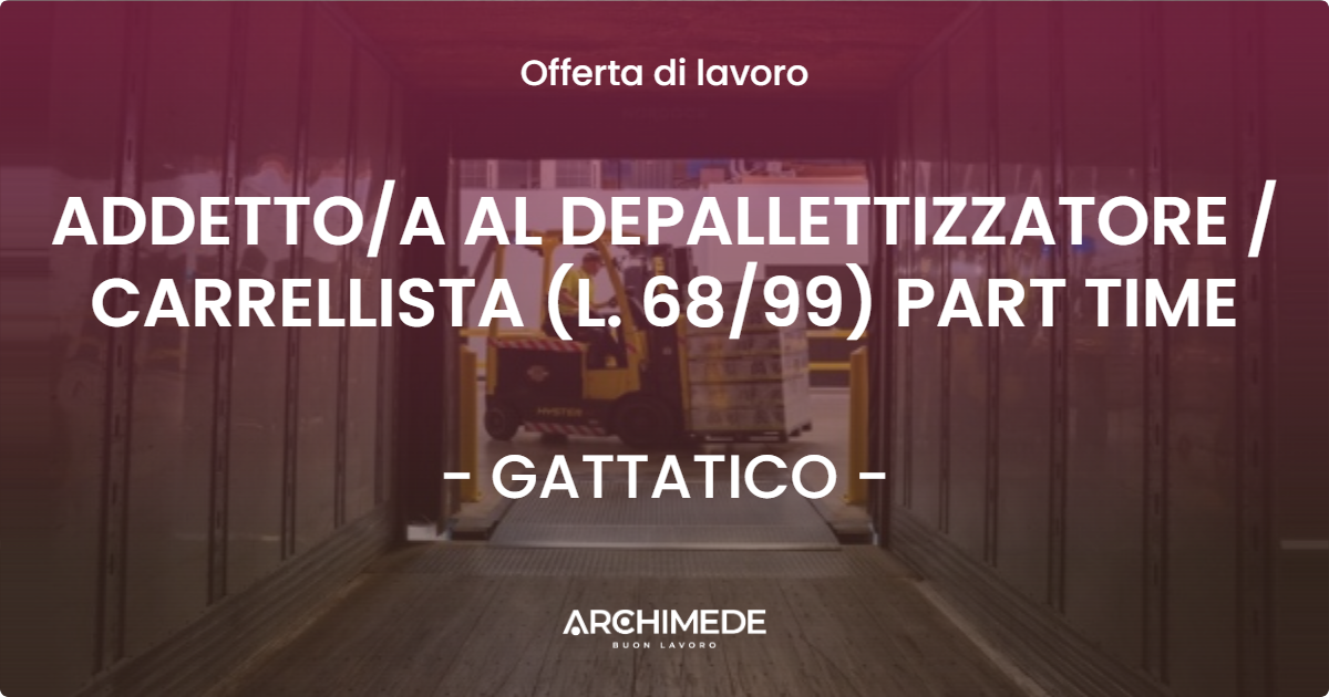 OFFERTA LAVORO - ADDETTO/A AL DEPALLETTIZZATORE / CARRELLISTA (L. 68/99) PART TIME - GATTATICO (RE)