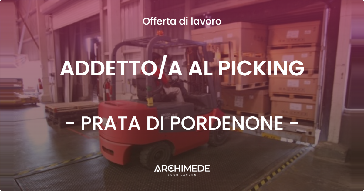 OFFERTA LAVORO - ADDETTOA AL PICKING - PRATA DI PORDENONE