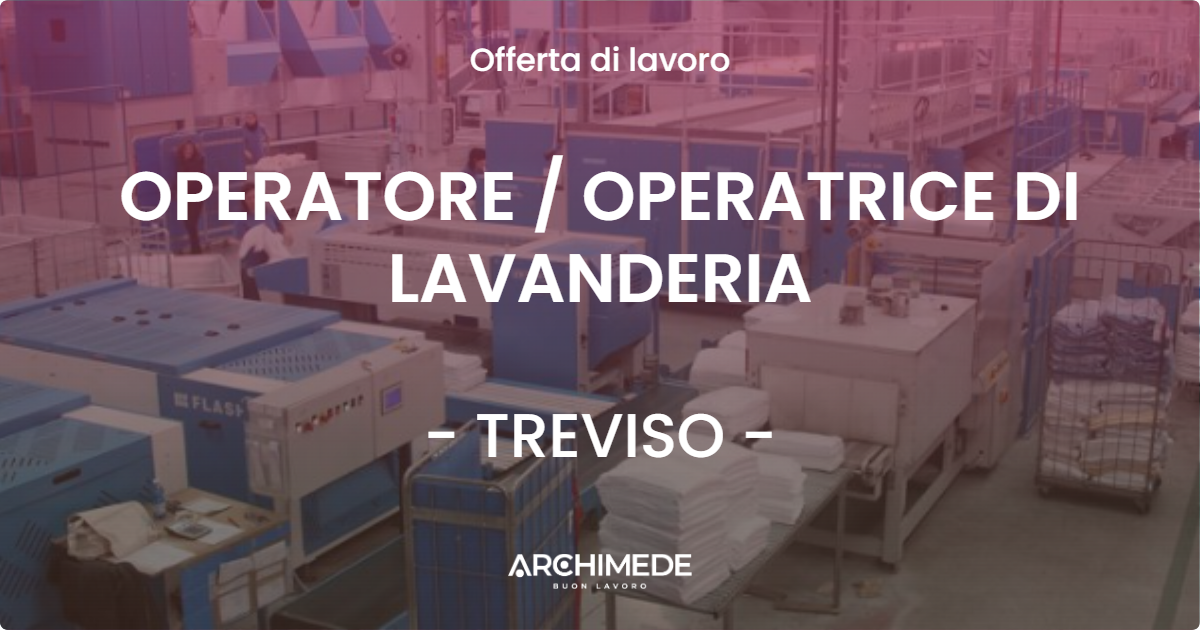 OFFERTA LAVORO - OPERATORE / OPERATRICE DI LAVANDERIA - TREVISO (TV)