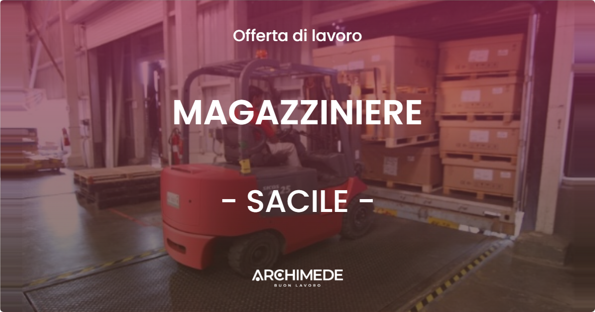 OFFERTA LAVORO - MAGAZZINIERE - SACILE (PN)