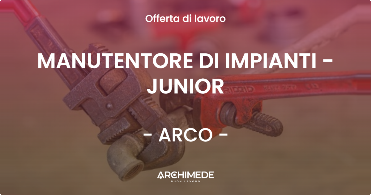 OFFERTA LAVORO - MANUTENTORE DI IMPIANTI - JUNIOR - ARCO