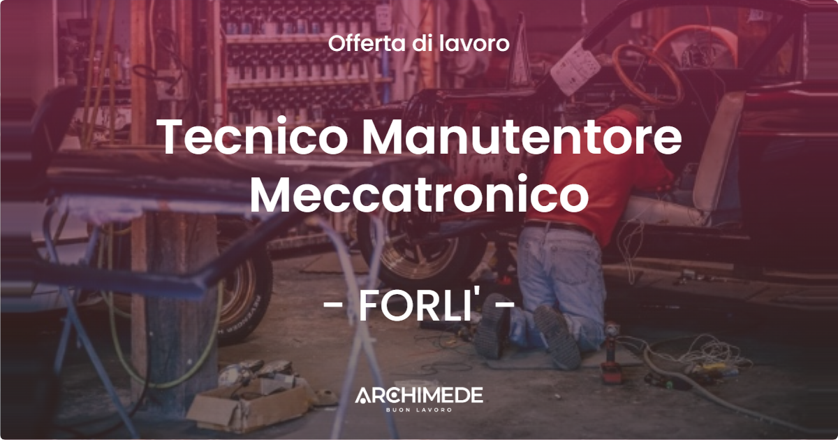 OFFERTA LAVORO - Tecnico Manutentore Meccatronico - FORLI' (FC)