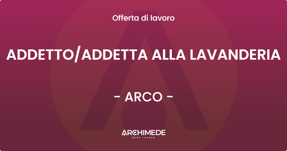 OFFERTA LAVORO - ADDETTOADDETTA ALLA LAVANDERIA - ARCO