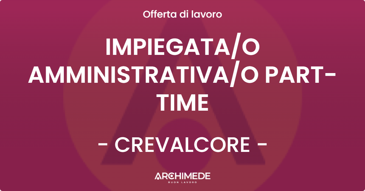 OFFERTA LAVORO - IMPIEGATA/O AMMINISTRATIVA/O PART-TIME - CREVALCORE (BO)