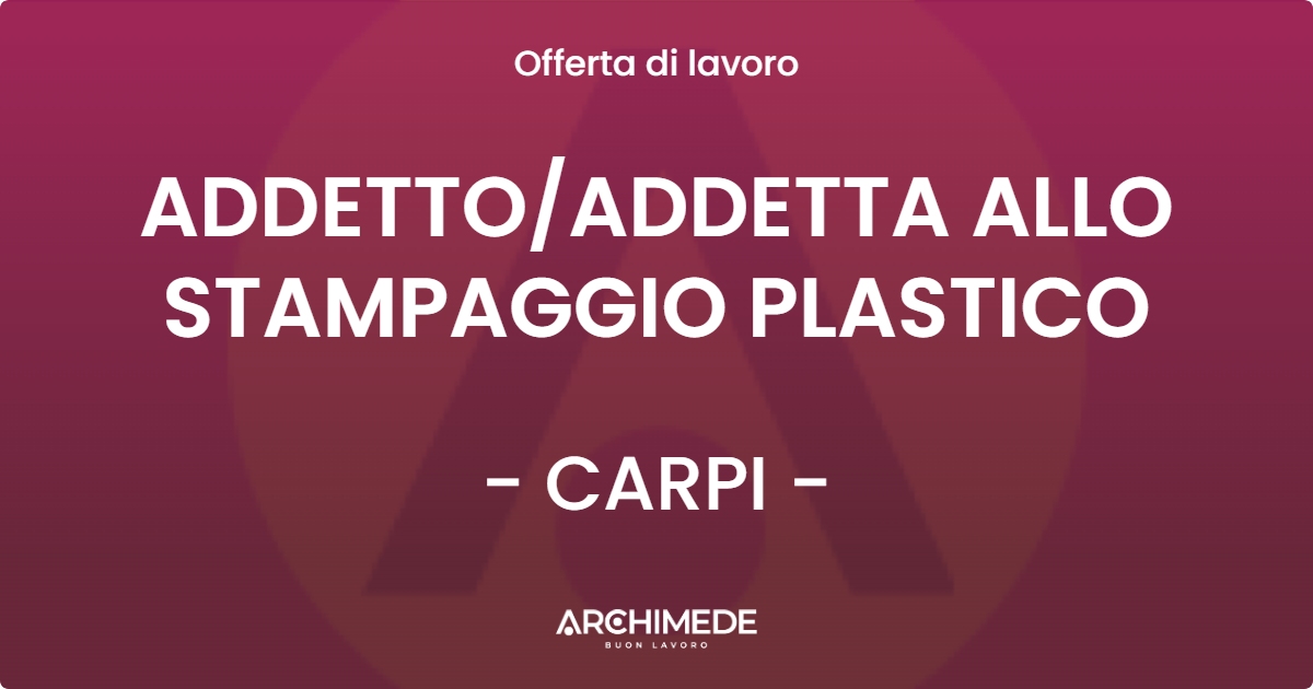 OFFERTA LAVORO - ADDETTO/ADDETTA ALLO STAMPAGGIO - RIO SALICETO (RE)