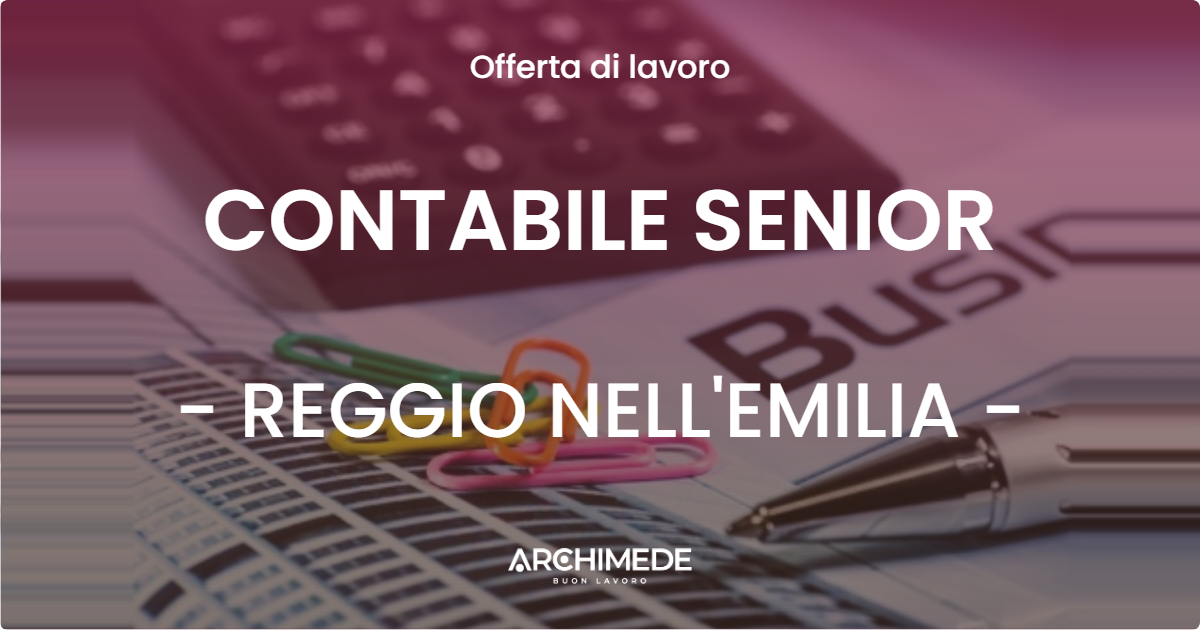 OFFERTA LAVORO - CONTABILE SENIOR - REGGIO NELL'EMILIA (RE)