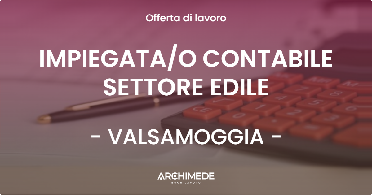 OFFERTA LAVORO - IMPIEGATA/O CONTABILE SETTORE EDILE - VALSAMOGGIA (BO)