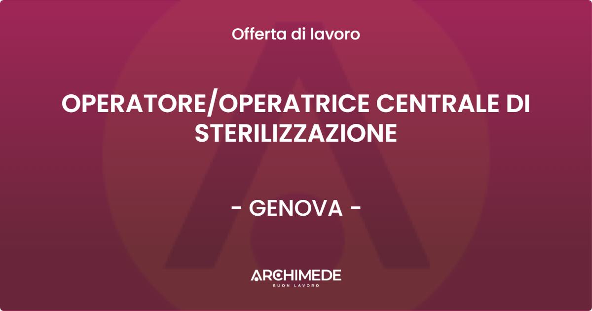OFFERTA LAVORO - OPERATOREOPERATRICE CENTRALE DI STERILIZZAZIONE - GENOVA