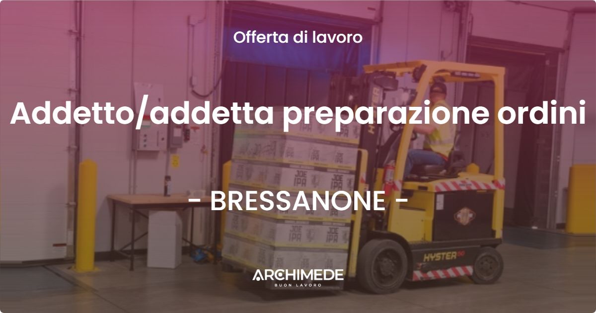 OFFERTA LAVORO - Addetto/addetta preparazione ordini - BRESSANONE (BZ)