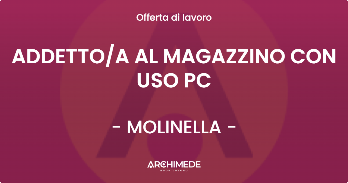 OFFERTA LAVORO - ADDETTOA AL MAGAZZINO CON USO PC - MOLINELLA