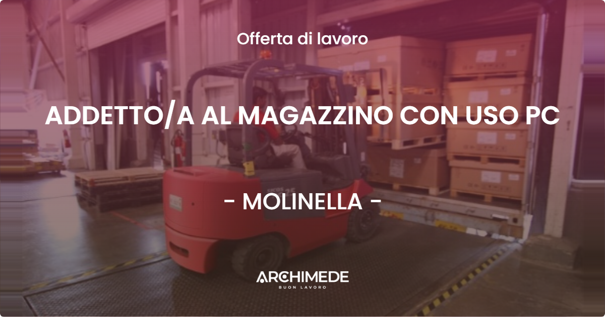 OFFERTA LAVORO - ADDETTOA AL MAGAZZINO CON USO PC - MOLINELLA