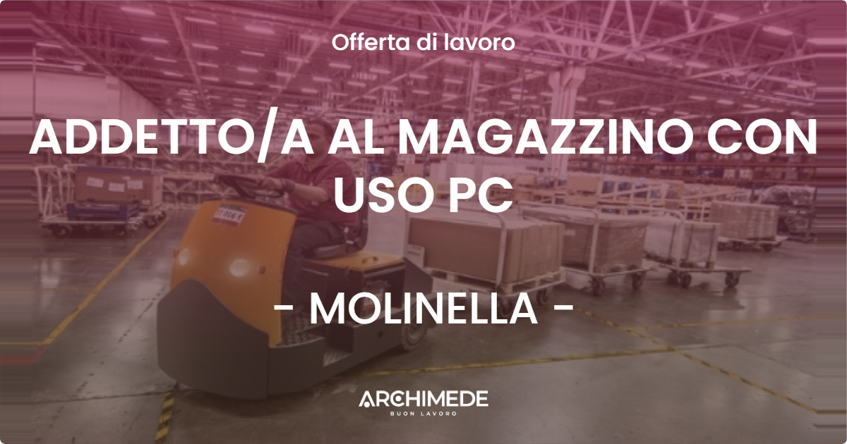 OFFERTA LAVORO - ADDETTOA AL MAGAZZINO CON USO PC - MOLINELLA