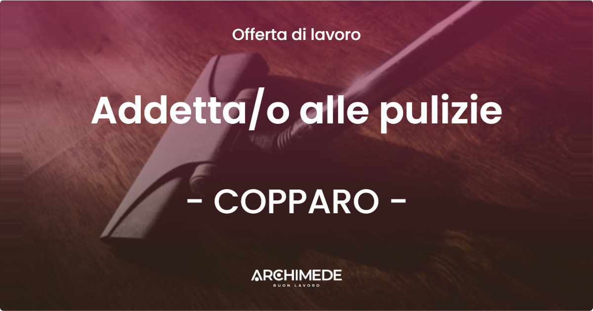 OFFERTA LAVORO - Addettao alle pulizie - COPPARO