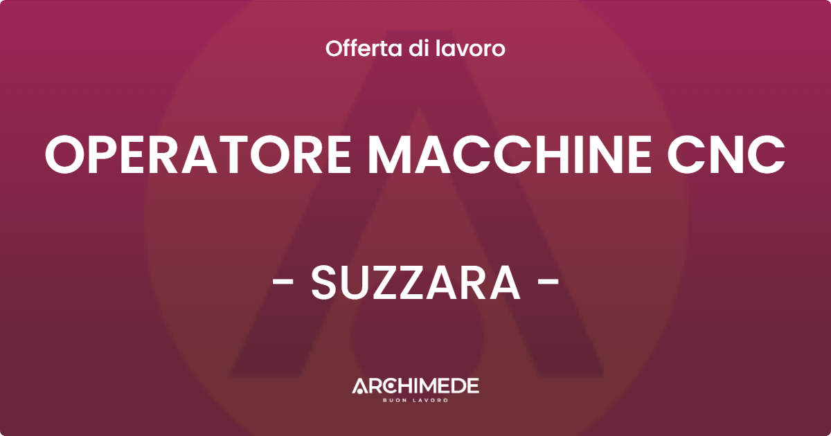 OFFERTA LAVORO - OPERATORE MACCHINE CNC - SUZZARA