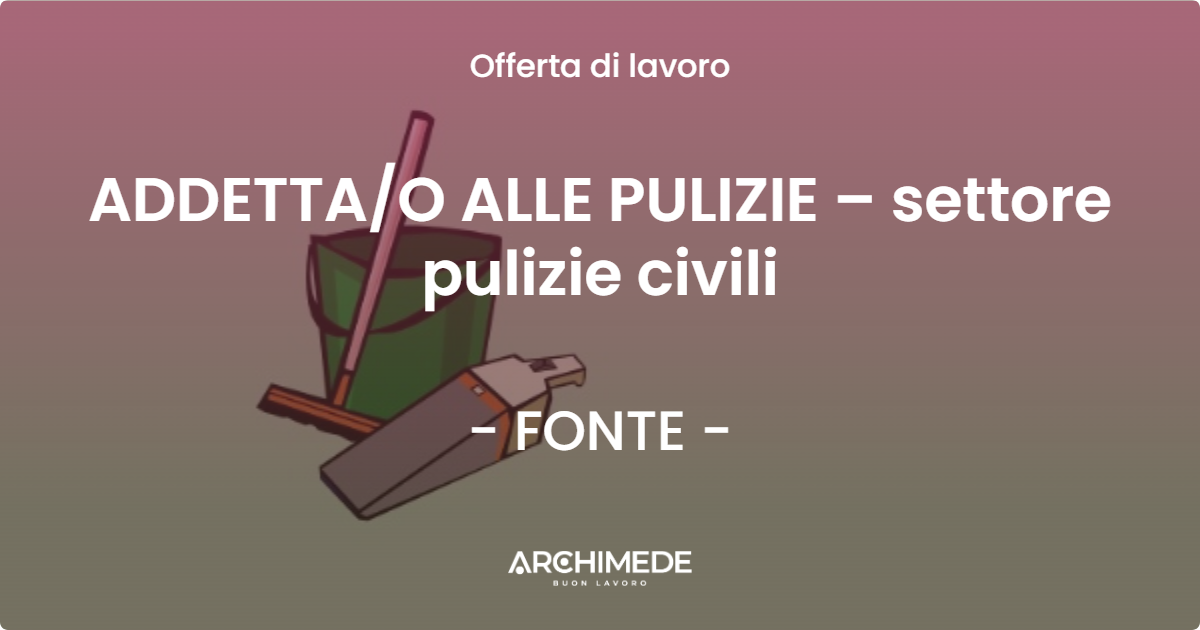OFFERTA LAVORO - ADDETTAO ALLE PULIZIE – settore pulizie civili - FONTE