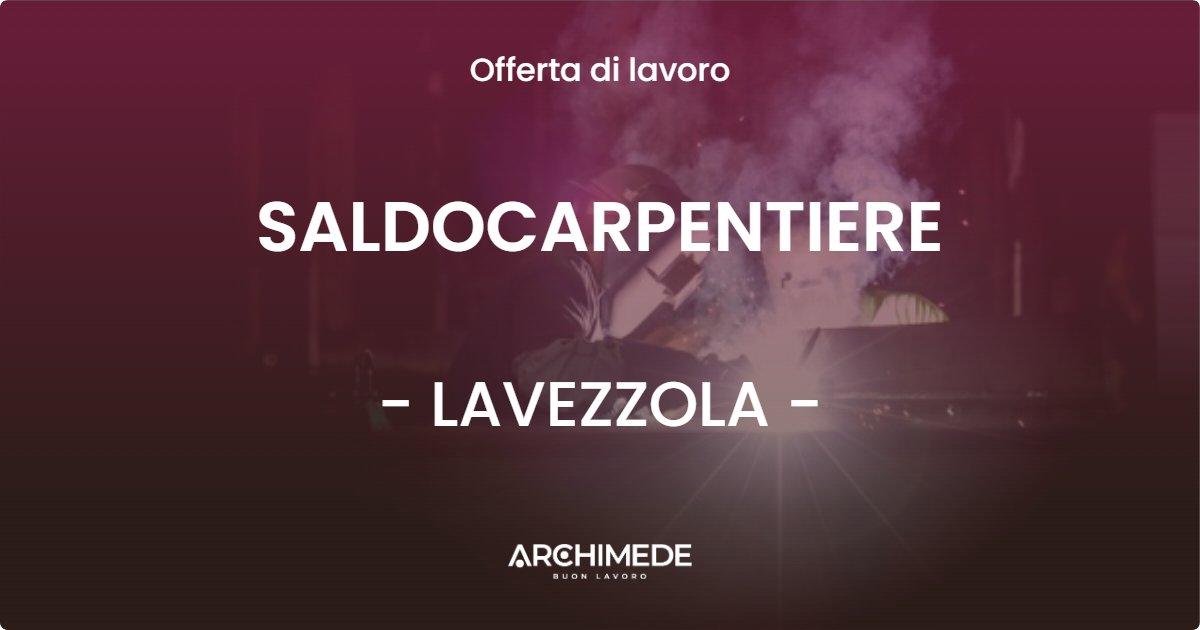 OFFERTA LAVORO - SALDOCARPENTIERE - LAVEZZOLA (RA)