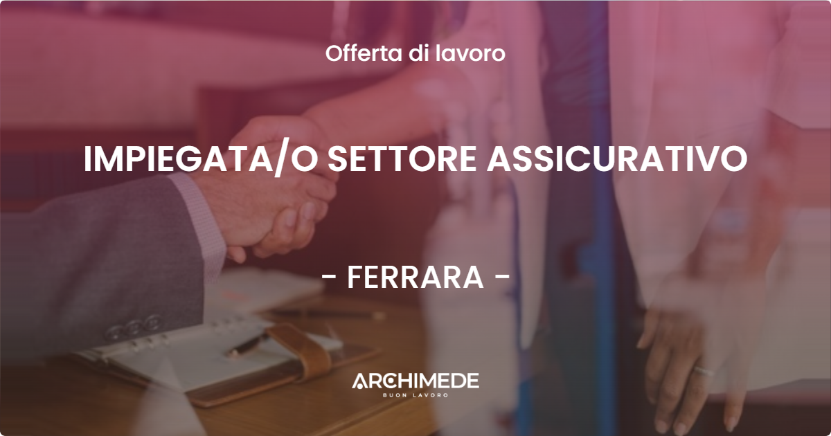 OFFERTA LAVORO - IMPIEGATAO SETTORE ASSICURATIVO - FERRARA